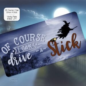 Of Course I Can Drive a Stick License Plate