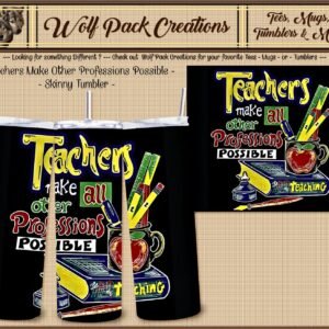 Beautiful Skinny Tumbler for Teachers who Make all other Professions Possible