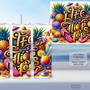 Beautiful Skinny Tumbler: Life is Better in Flip Flops