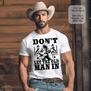 Don't Let the Old Man In Design on a Short Sleeve Shirt