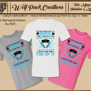 Beautiful Short Sleeve Shirt reminding us to Never Disrespect a Nurse